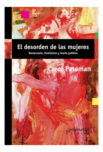 Desorden De Las Mujeres, El - Carole Pateman