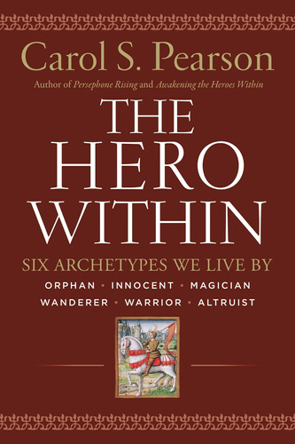 The Hero Within: Six Archetypes We Live By (revised & Expand