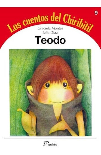 Libro 9. Teodo Los Cuentos Del Chiribitil De Graciela Montes