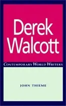 Comprar Derek Walcott, De John Thieme. Contemporary World Writers, Vol. 1. Editorial Manchester University Press, Tapa Blanda En Inglés