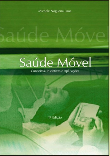 Saúde Móvel: Conceitos, Iniciativas E Aplicações, De Michele Nogueira Lima. Série Não Aplicável, Vol. 1. Editora Clube De Autores, Capa Mole, Edição 1 Em Português, 2010