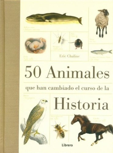 50 Animales Que Han Cambiado El Curso De La Historia, de Chaline, Eric. Editorial Librero en español