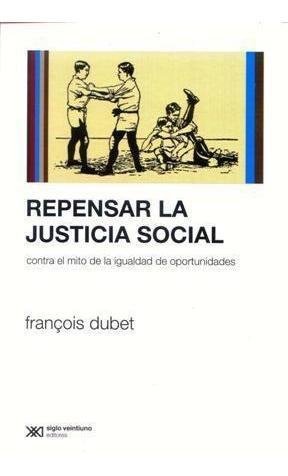 Repensar La Justicia Social - Francois Dubet - Siglo Xxi