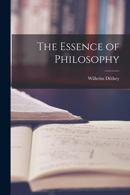 Libro The Essence Of Philosophy - Dilthey, Wilhelm 1833-1...