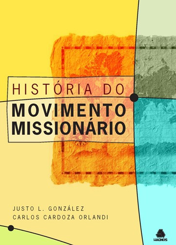 História do movimento missionário, de González, Justo. Editora Hagnos Ltda, capa mole em português, 2010