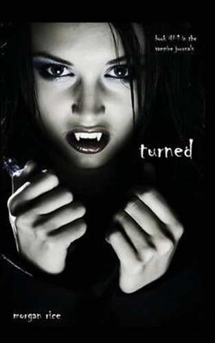 Turned (book #1 In The Vampire Journals) - Morgan Rice (p...