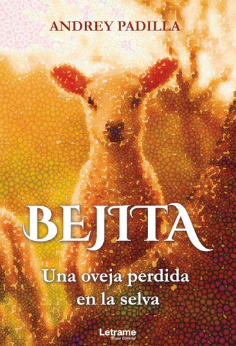 Bejita. Una Oveja Perdida En La Selva, De Andrey Padilla. Editorial Letrame, Tapa Blanda, Edición 1 En Español, 2021