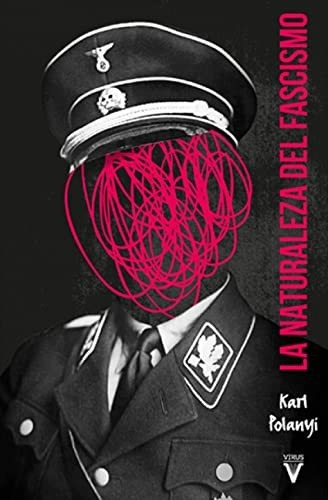 La naturaleza del fascismo, de Karl Polanyi. Editorial Virus en español, 2017