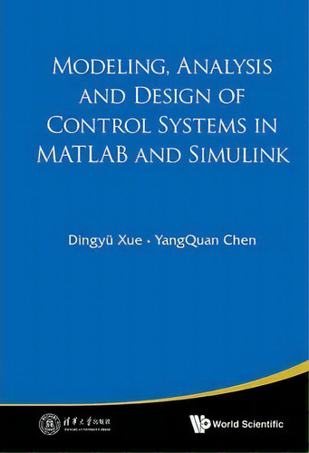Modeling, Analysis And Design Of Control Systems In Matlab And Simulink, De Yangquan Chen. Editorial World Scientific Publishing Co Pte Ltd, Tapa Dura En Inglés