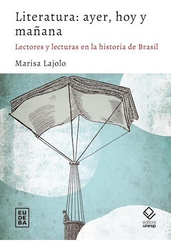 Literatura: Ayer, Hoy Y Mañana - Marisa Lajolo