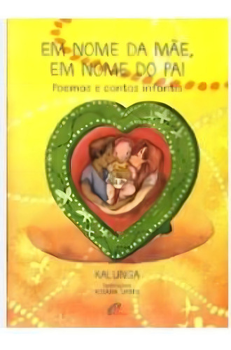 Em Nome Da Mãe, Em Nome Do Pai Poemas E Contos Infantis, De Kalunga., Vol. 1. Editorial Paulinas, Capa Mole, Edição 2012-01-01 00:00:00 Em Português