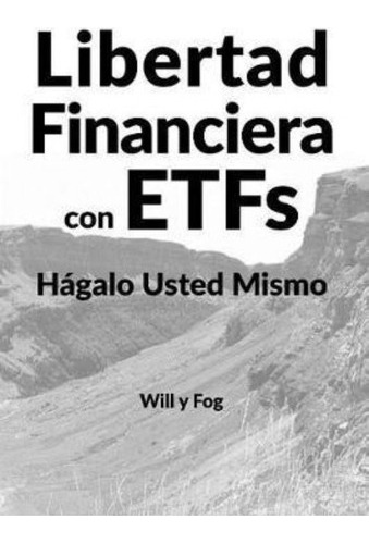 Libertad Financiera Con Etfs / Will Y Fog