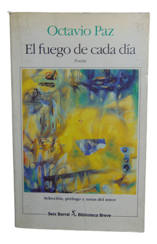 Adp El Fuego De Cada Dia Octavio Paz / Ed. Seix Barral 1994