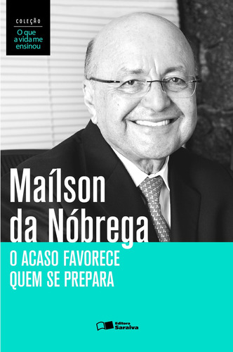 O acaso favorece quem se prepara, de Nobrega, Mailson Ferreira da. Série Coleção o que a vida me ensinou (1), vol. 1. Editora Saraiva Educação S. A., capa mole em português, 2014