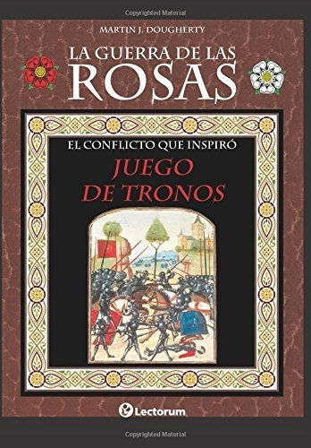 La Guerra De Las Rosas: El Conflicto Que Inspiró Juego De Tr