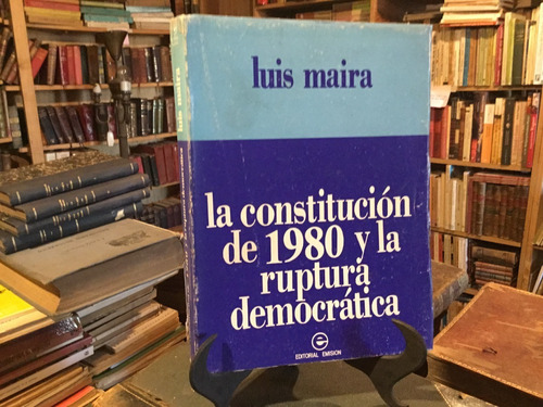 Luis Maira La Constitución De 1980 Y La Ruptura Democrática