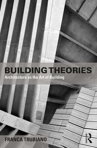 Libro: Building Theories: Architecture As The Art Of Buildin