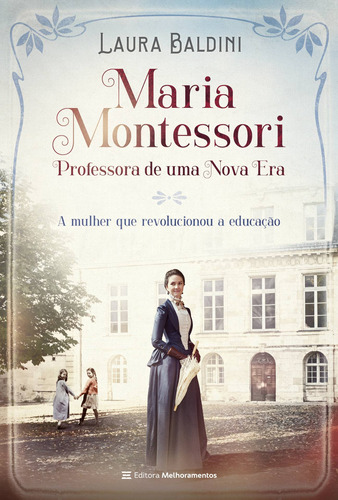 Maria Montessori, Professora de uma Nova Era: A Mulher que Revolucionou a Educação, de Baldini, Laura. Editora Melhoramentos Ltda., capa mole em português, 2021