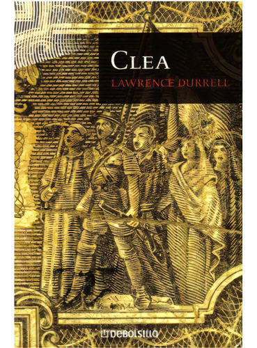 Clea. El cuarteto de Alejandría: Clea. El cuarteto de Alejandría, de Lawrence Durrell. Serie 9586396592, vol. 1. Editorial Penguin Random House, tapa blanda, edición 2009 en español, 2009