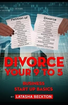 Divorce Your 9 To 5 : Business Start Up Basics - Latasha ...