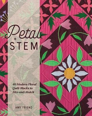 Petal And Stem : 40 Modern Floral Quilt Blocks To Mix-and-ma