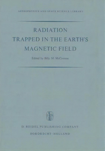 Radiation Trapped In The Earth's Magnetic Field : Proceedings Of The Advanced Study Institute Hel..., De Billy Mccormac. Editorial Springer, Tapa Blanda En Inglés