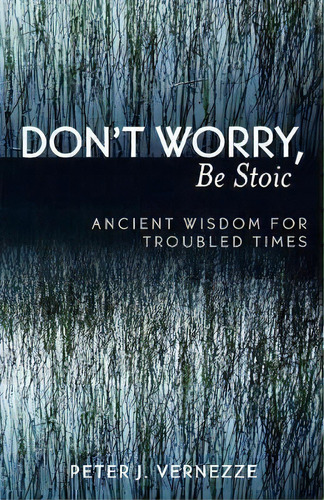 Don't Worry, Be Stoic, De Peter J. Vernezze. Editorial University Press America, Tapa Blanda En Inglés