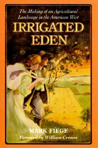 Irrigated Eden : The Making Of An Agricultural Landscape In The American West, De Mark Fiege. Editorial University Of Washington Press, Tapa Blanda En Inglés