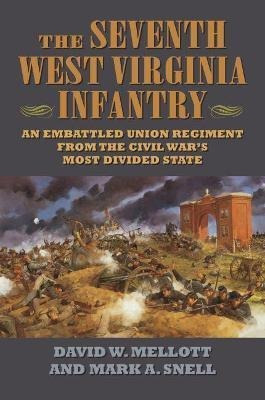 The Seventh West Virginia Infantry : An Embattled Union R...