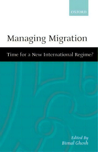 Managing Migration : Time For A New International Regime?, De Bimal Ghosh., Vol. 1. Editorial Oxford University Press, Tapa Dura En Inglés
