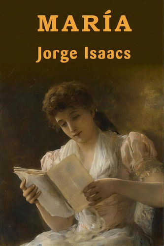 Maria, De Jorge Isaacs. Editorial Createspace Independent Publishing Platform, Tapa Blanda En Español