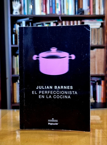 El Perfeccionista En La Cocina - Julian Barnes - Atelier
