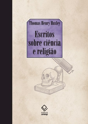 Escritos sobre ciência e religião, de Huxley, Thomas Henry. Editorial Fundação Editora da Unesp, capa dura em português, 2009