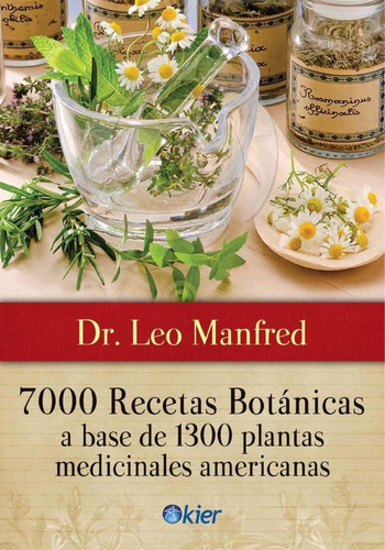7000 Recetas Botánicas A Base De 1300 Plantas Medicinales
