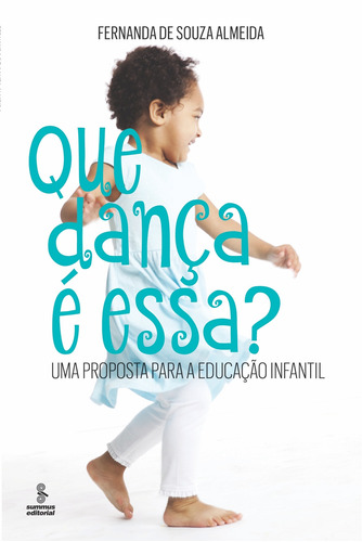 Que dança é essa?: uma proposta para a educação infantil, de Almeida, Fernanda de Souza. Editora Summus Editorial Ltda., capa mole em português, 2016