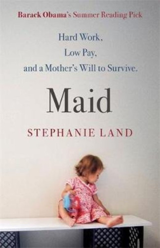 Maid : A Barack Obama Summer Reading Pick And Now A Major Netflix Series!, De Stephanie Land. Editorial Orion Publishing Co En Inglés