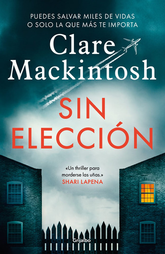 Sin elección: Puedes salvar miles de vidas o solo la que más te importa, de Mackintosh, Clare. Serie Narrativa Editorial Grijalbo, tapa blanda en español, 2022