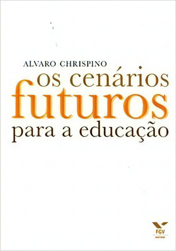 Os Cenários Futuros Para A Educação, De Chrispino, Álvaro. Editora Fgv Em Português