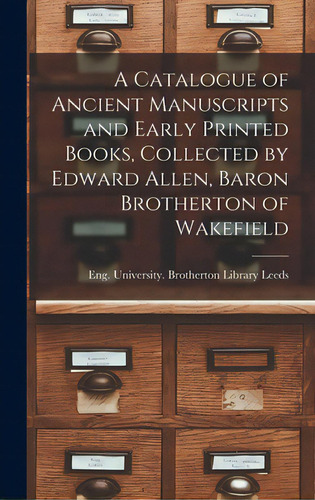 A Catalogue Of Ancient Manuscripts And Early Printed Books, Collected By Edward Allen, Baron Brot..., De Leeds, Eng University Brotherton Li. Editorial Hassell Street Pr, Tapa Dura En Inglés