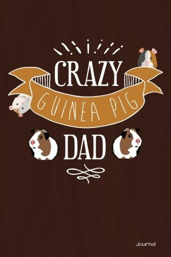 Crazy Guinea Pig Dad Journal Funny Guinea Pig Journal For Gu