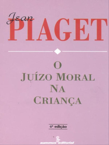 O Juízo Moral Na Criança, De Piaget, Jean. Editora Summus Editorial, Capa Mole, Edição 4ª Edição - 1994 Em Português