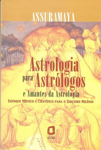 Astrologia Para Astrólogos E Amantes Da Astrologia: Astrologia Para Astrólogos E Amantes Da Astrologia, De Assuramaya. Editora Agora (summus), Capa Mole, Edição 1 Em Português