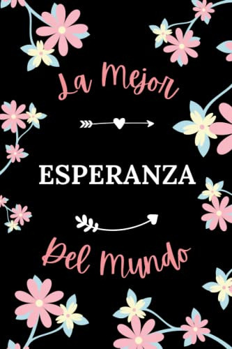 La Mejor Esperanza Del Mundo: Cuaderno De Notas Esperanza No