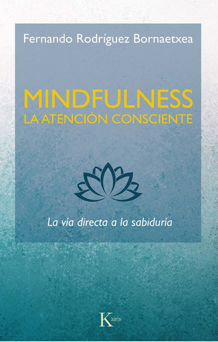 Mindfulness. La Atencion Consciente : La Via Directa A La Sa