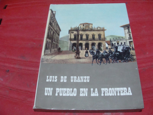 Un Pueblo En La Frontera , Año 1965 , Luis De Uranzu 