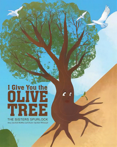 I Give You The Olive Tree, De The Sisters Spurlock. Editorial Christian Faith Pub Inc, Tapa Blanda En Inglés