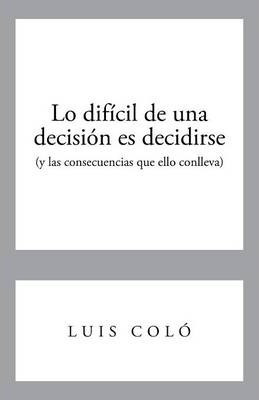 Libro Lo Dificil De Una Decision Es Decidirse (y Las Cons...