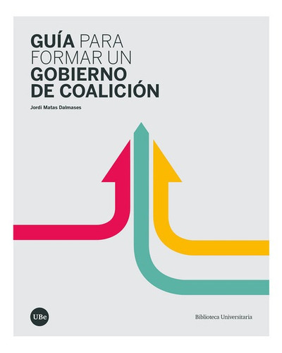 Guia Para Formar Un Gobierno De Coalicion, De Matas Dalmases, Jordi. Editorial Universidad De Barcelona, Tapa Blanda, Edición 1 En Español, 2021