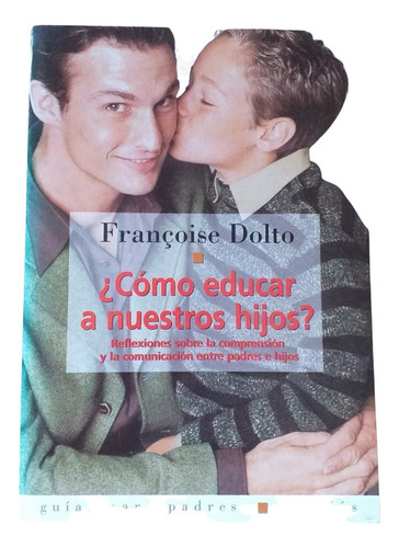 Libro Cómo Educar A Nuestros Hijos. Francoise Dolto