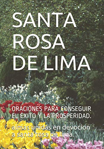 Santa Rosa De Lima: Oraciones Para Conseguir El Exito Y La P